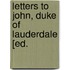 Letters To John, Duke Of Lauderdale [Ed.