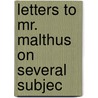 Letters To Mr. Malthus On Several Subjec by Jean Baptiste Say