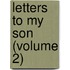 Letters To My Son (Volume 2)