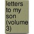 Letters To My Son (Volume 3)
