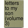Letters To My Son (Volume 3) door Dr William Gibson