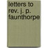 Letters To Rev. J. P. Faunthorpe