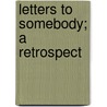 Letters To Somebody; A Retrospect door Guy Douglas Arthur Fleetwood Wilson