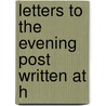 Letters To The Evening Post Written At H door Samuel Osgood