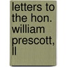 Letters To The Hon. William Prescott, Ll by Charles G. Carter