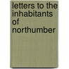 Letters To The Inhabitants Of Northumber door Joseph Priestley