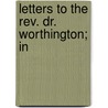 Letters To The Rev. Dr. Worthington; In by Hugh Farmer