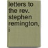 Letters To The Rev. Stephen Remington, I