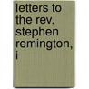 Letters To The Rev. Stephen Remington, I by Thomas Jefferson Sawyer