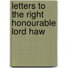 Letters To The Right Honourable Lord Haw door William Cobbett