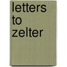 Letters To Zelter by Von Johann Wolfgang Goethe