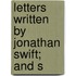 Letters Written By Jonathan Swift; And S