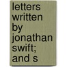 Letters Written By Jonathan Swift; And S door Johathan Swift