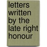 Letters Written By The Late Right Honour by Philip Dormer Stanhope of Chesterfield