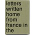 Letters Written Home From France In The