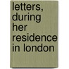 Letters, During Her Residence In London door Dar�A. Khristoforovna Lieven