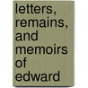 Letters, Remains, And Memoirs Of Edward by Edward Adolphus Seymour Somerset