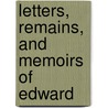 Letters, Remains, And Memoirs Of Edward by Edward Adolphus Seymour Somerset