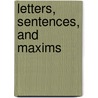 Letters, Sentences, And Maxims by Lord Philip Dormer Stanhope Chesterfield