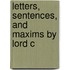Letters, Sentences, And Maxims By Lord C