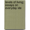 Levels Of Living; Essays On Everyday Ide door Henry Frenderick Cope