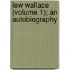 Lew Wallace (Volume 1); An Autobiography door Lewis Wallace