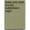 Lewis And Clark County Subdivision Regul by Lewis And Clark County