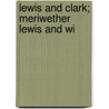 Lewis And Clark; Meriwether Lewis And Wi by William Rheem Lighton