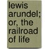 Lewis Arundel; Or, The Railroad Of Life