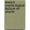 Lewis's Cranio-Logical Lecture On Shorth by James Henry Lewis