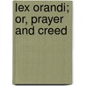 Lex Orandi; Or, Prayer And Creed door George Tyrrell