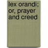 Lex Orandi; Or, Prayer And Creed by George Tyrrell