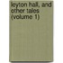 Leyton Hall, And Other Tales (Volume 1)