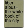 Liber Albus= The White Book Of The City by John Carpenter