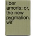 Liber Amoris; Or, The New Pygmalion. Wit
