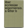 Liber Ecclesiae Wigorniensis. A Letter B door Worcester Priory