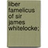 Liber Famelicus Of Sir James Whitelocke;