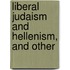 Liberal Judaism And Hellenism, And Other