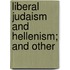 Liberal Judaism And Hellenism; And Other