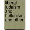 Liberal Judaism And Hellenism; And Other by Claude Goldsmid Montefiore