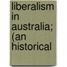 Liberalism In Australia; (An Historical door Herbert Vere Evatt