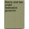 Liberty And Law Under Federative Governm door Britton A. Hill