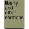 Liberty And Other Sermons door Charles Henry Brent