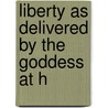 Liberty As Delivered By The Goddess At H door Anon