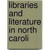 Libraries And Literature In North Caroli by Stephen Beauregard Weeks