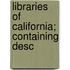 Libraries Of California; Containing Desc
