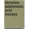 Libraries; Addresses And Essays door John Cotton Dana