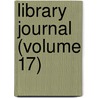 Library Journal (Volume 17) by American Library Association