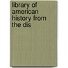 Library Of American History From The Dis by Edward S. Ellis