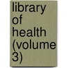Library Of Health (Volume 3) door Charles Brodie Patterson